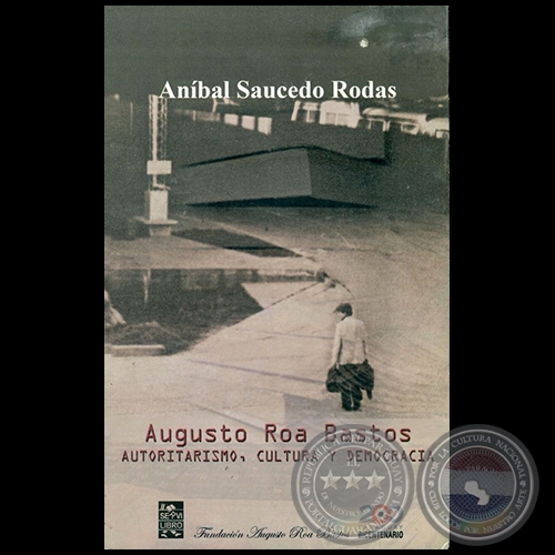 AUGUSTO ROA BASTOS - Por ANÍBAL SAUCEDO RODAS - Año 2011